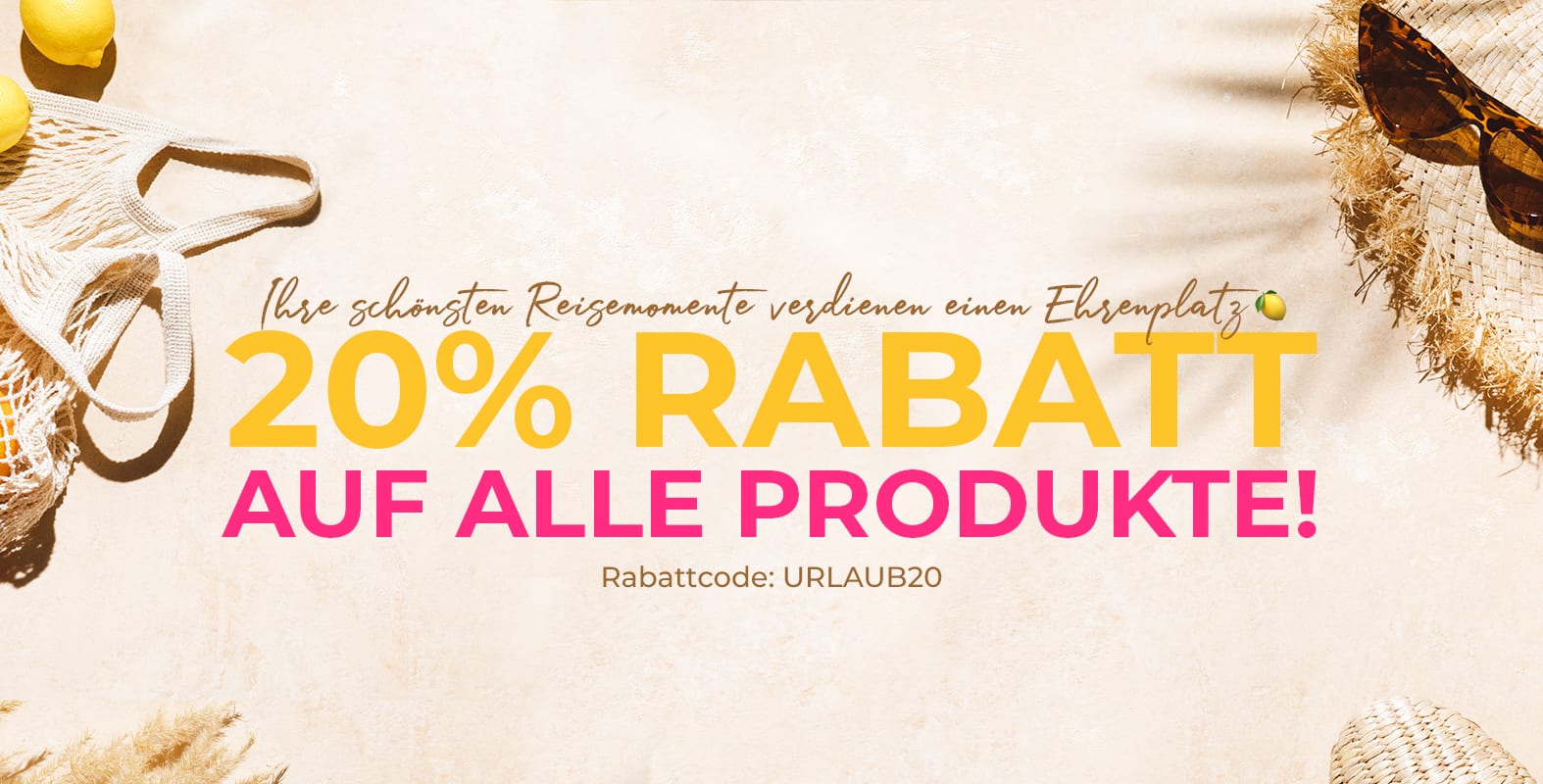 Ihre schönsten reisemomente verdienen einen ehrenplats, 20% rabatt auf alle produkte! Rabattcode: URLAUB20
